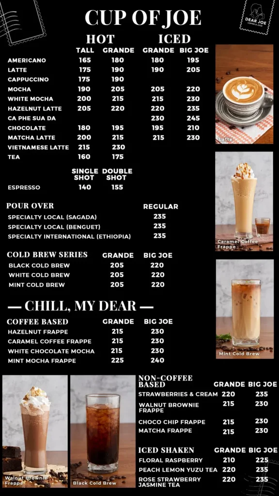 Hot, iced single and many more in coffee flavors, a menu of Dear Joe Philippines resturant.